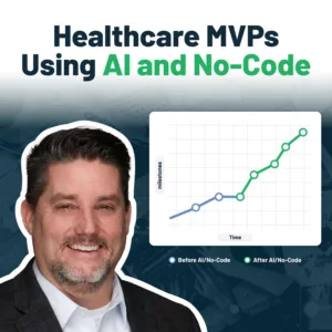 Healthcare MVPs Using AI and No-Code
